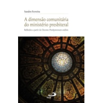 A DIMENSÃO COMUNITÁRIA DO MINISTÉRIO PRESBITERIAL - REFLEXÕES A PARTIR DO DECRETO PRESBYTERORUM ORDINIS