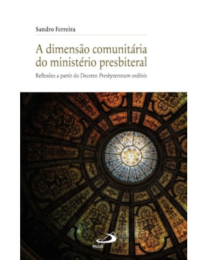 A DIMENSÃO COMUNITÁRIA DO MINISTÉRIO PRESBITERIAL - REFLEXÕES A PARTIR DO DECRETO PRESBYTERORUM ORDINIS