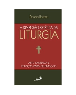 A dimensão estética da Liturgia: arte sagrada e espaços para celebração