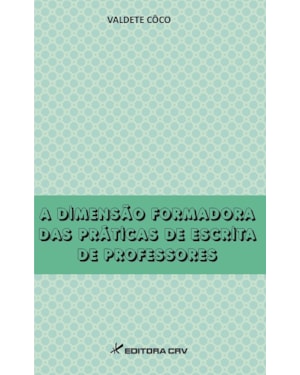 A DIMENSÃO FORMADORA DAS PRÁTICAS DE ESCRITA DE PROFESSORES