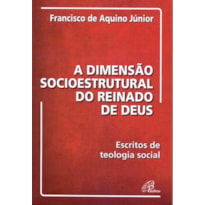 A DIMENSÃO SOCIOESTRUTURAL DO REINADO DE DEUS: ESCRITOS DE TEOLOGIA SOCIAL