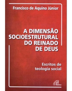 A dimensão socioestrutural do reinado de Deus: escritos de teologia social