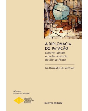 A DIPLOMACIA DO PATACÃO: GUERRA, DÍVIDA E PODER NA BACIA DO RIO DA PRATA