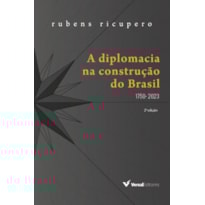 A DIPLOMACIA NA CONSTRUÇÃO DO BRASIL (1750 - 2022)