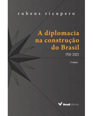 A DIPLOMACIA NA CONSTRUÇÃO DO BRASIL (1750 - 2022)