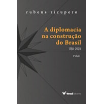 A DIPLOMACIA NA CONSTRUÇÃO DO BRASIL (1750 - 2023)