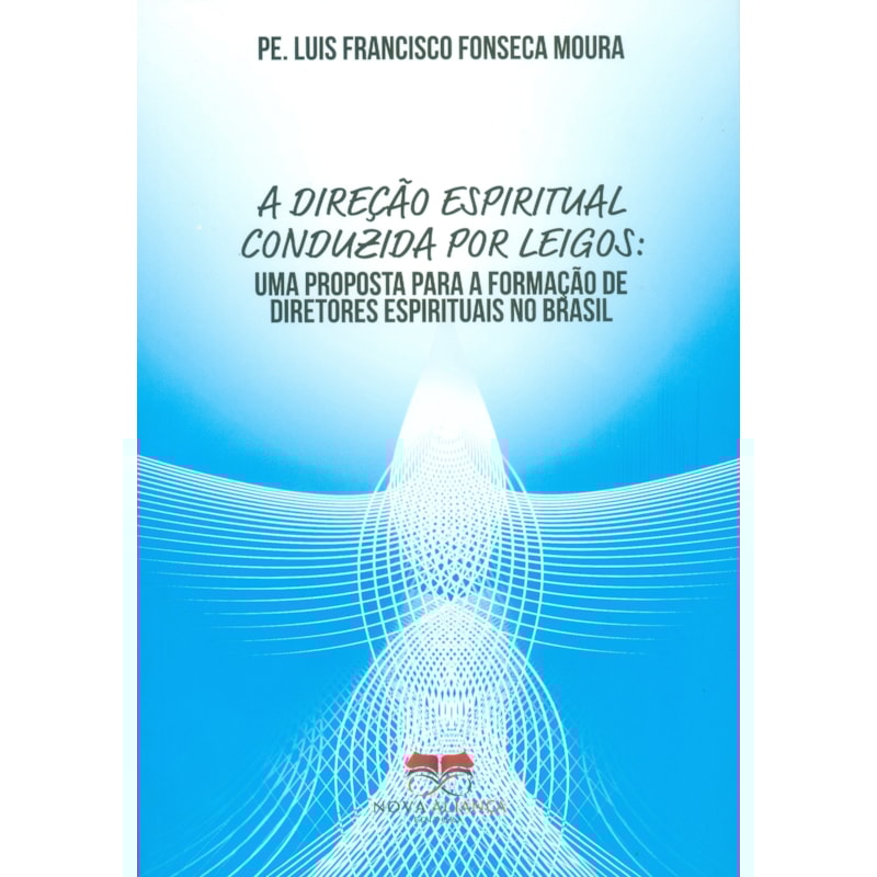 A DIREÇÃO ESPIRITUAL CONDUZIDA POR LEIGOS: UMA PROPOSTA PARA A FORMAÇÃO DE DIRETORES ESPIRITUAIS NO BRASIL