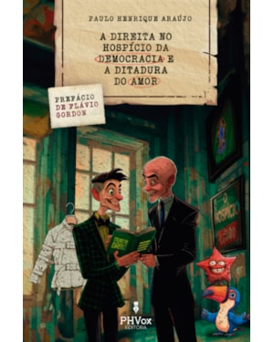 A DIREITA NO HOSPÍCIO DA DEMOCRACIA E A DITADURA DO AMOR