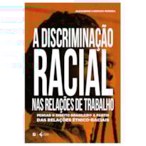 A DISCRIMINAÇÃO RACIAL NAS RELAÇÕES DE TRABALHO NO BRASIL