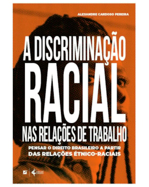 A DISCRIMINAÇÃO RACIAL NAS RELAÇÕES DE TRABALHO NO BRASIL
