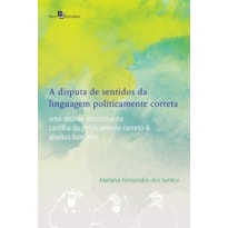 A disputa de sentidos da linguagem politicamente correta: uma análise discursiva na cartilha do politicamente correto e direitos humanos