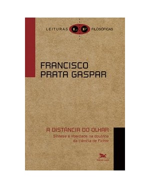 A DISTÂNCIA DO OLHAR: SÍNTESE E LIBERDADE NA DOUTRINA DA CIÊNCIA DE FICHTE