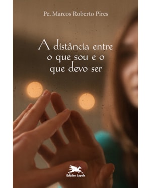 A DISTÂNCIA ENTRE O QUE SOU E O QUE DEVO SER