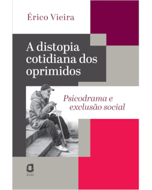 A DISTOPIA COTIDIANA DOS OPRIMIDOS: PSICODRAMA E EXCLUSÃO SOCIAL