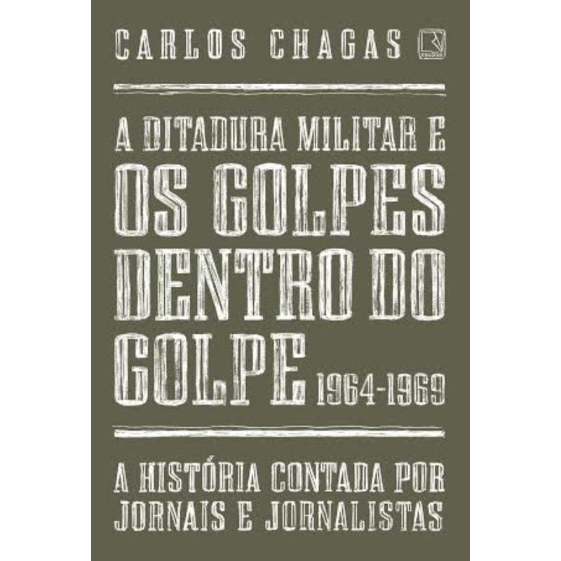 A DITADURA MILITAR E OS GOLPES DENTRO DO GOLPE: 1964-1969
