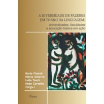 A DIVERSIDADE DE FAZERES EM TORNO DA LINGUAGEM - UNIVERSIDADES, FACULDADES E EDUCAÇÃO BÁSICA EM AÇÃO