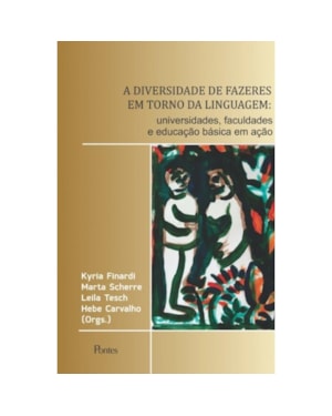 A DIVERSIDADE DE FAZERES EM TORNO DA LINGUAGEM - UNIVERSIDADES, FACULDADES E EDUCAÇÃO BÁSICA EM AÇÃO