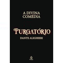A DIVINA COMÉDIA - PURGATÓRIO