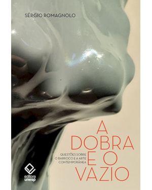 A DOBRA E O VAZIO: QUESTÕES SOBRE O BARROCO E A ARTE CONTEMPORÂNEA