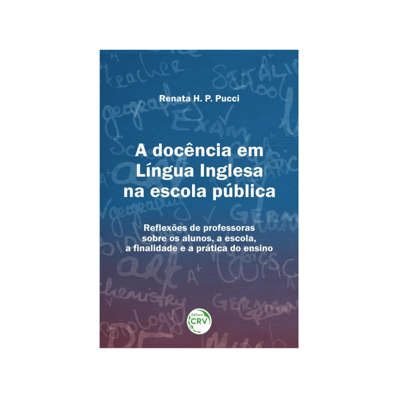 A DOCÊNCIA EM LÍNGUA INGLESA NA ESCOLA PÚBLICA: REFLEXÕES DE PROFESSORAS SOBRE OS ALUNOS, A ESCOLA, A FNALIDADE E A PRÁTICA DO ENSINO