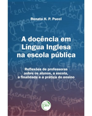 A DOCÊNCIA EM LÍNGUA INGLESA NA ESCOLA PÚBLICA: REFLEXÕES DE PROFESSORAS SOBRE OS ALUNOS, A ESCOLA, A FNALIDADE E A PRÁTICA DO ENSINO