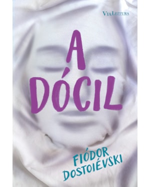 A DÓCIL: UMA NARRATIVA FANTÁSTICA - DOSTOIÉVSKI