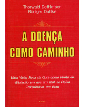 A doença como caminho: uma visão nova da cura como ponto de mutação em que um mal se deixa transformar em bem