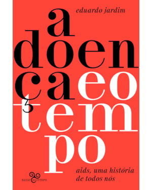 A DOENÇA E O TEMPO: AIDS, UMA HISTÓRIA DE TODOS NÓS
