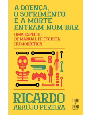 A DOENÇA, O SOFRIMENTO E A MORTE ENTRAM NUM BAR: UMA ESPÉCIE DE MANUAL DE ESCRITA HUMORÍSTICA