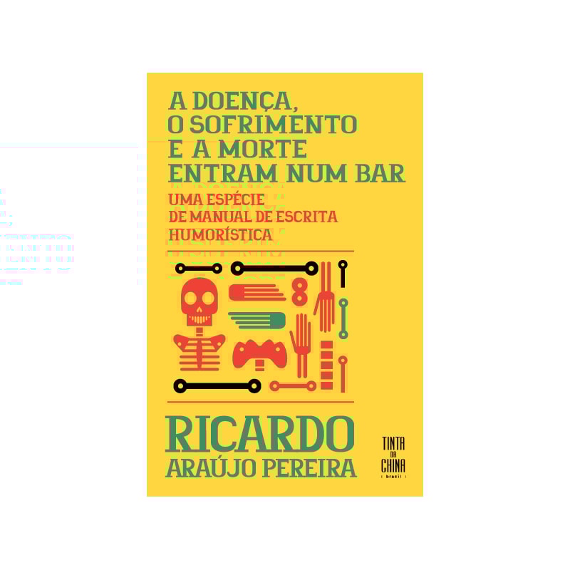 A DOENÇA, O SOFRIMENTO E A MORTE ENTRAM NUM BAR: UMA ESPÉCIE DE MANUAL DE ESCRITA HUMORÍSTICA