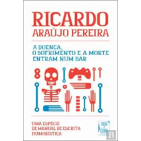 A DOENÇA, O SOFRIMENTO E A MORTE ENTRAM NUM BAR - UMA ESPÉCIE DE MANUAL DE ESCRITA HUMORÍSTICA - CAPA BRANCA