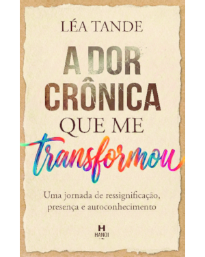A dor crônica que me transformou: Uma jornada de ressignificação, presença e autoconhecimento
