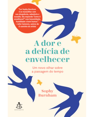 A DOR E A DELÍCIA DE ENVELHECER: UM NOVO OLHAR SOBRE A PASSAGEM DO TEMPO
