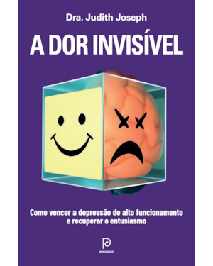 A dor invisível: Como vencer a depressão de alto funcionamento e recuperar o entusiasmo
