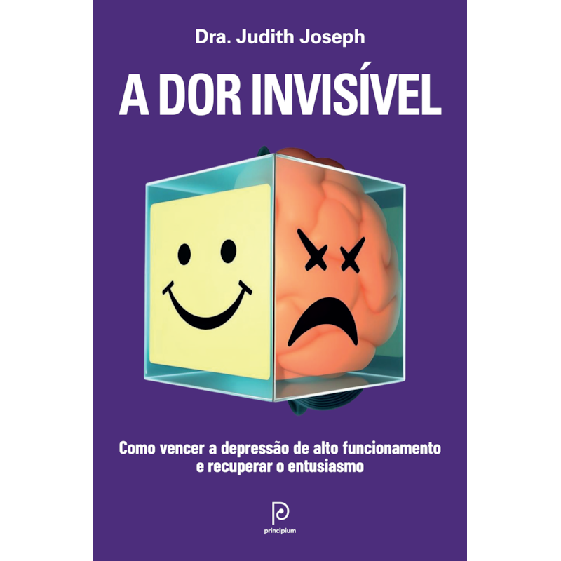 A dor invisível: Como vencer a depressão de alto funcionamento e recuperar o entusiasmo