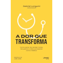 A DOR QUE TRANSFORMA: COMO PARAR DE VENDER HORAS, RECUPERAR A VIDA E PROSPERAR COMO MÉDICO