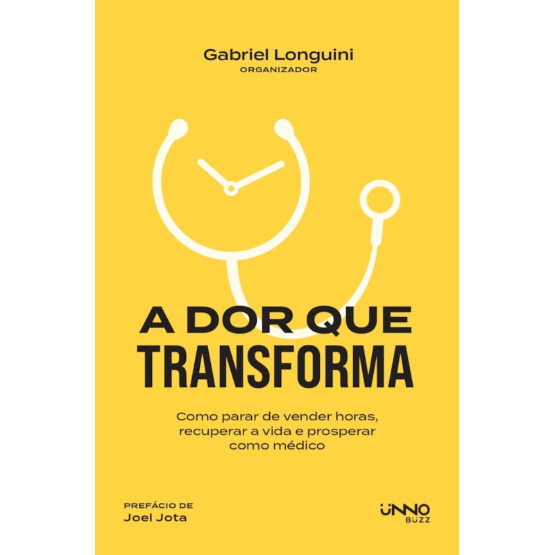 A DOR QUE TRANSFORMA: COMO PARAR DE VENDER HORAS, RECUPERAR A VIDA E PROSPERAR COMO MÉDICO