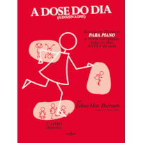 A DOSE DO DIA - EXERCÍCIOS TÉCNICOS PARA PIANO A SEREM EXECUTADOS TODOS OS DIAS ANTES DA AULA - 3º LIVRO (INTENSIVO)