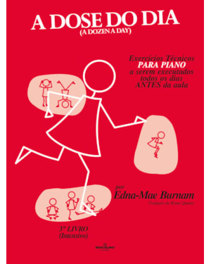 A DOSE DO DIA - EXERCÍCIOS TÉCNICOS PARA PIANO A SEREM EXECUTADOS TODOS OS DIAS ANTES DA AULA - 3º LIVRO (INTENSIVO)