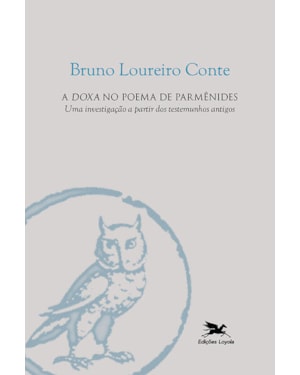 A DOXA NO POEMA DE PARMÊNIDES - UMA INVESTIGAÇÃO A PARTIR DOS TESTEMUNHOS ANTIGOS