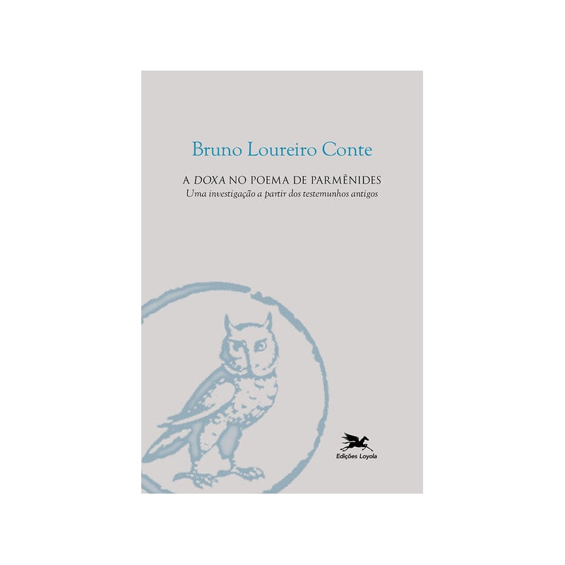 A DOXA NO POEMA DE PARMÊNIDES - UMA INVESTIGAÇÃO A PARTIR DOS TESTEMUNHOS ANTIGOS