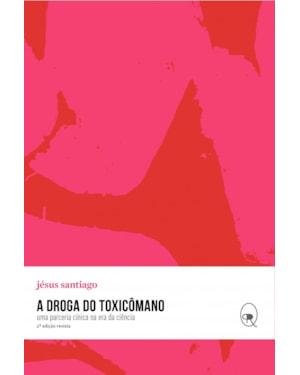 A DROGA DO TOXICÔMANO: UMA PARCERIA CÍNICA NA ERA DA CIÊNCIA