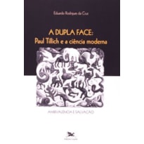 A DUPLA FACE - PAUL TILLICH E A CIÊNCIA MODERNA