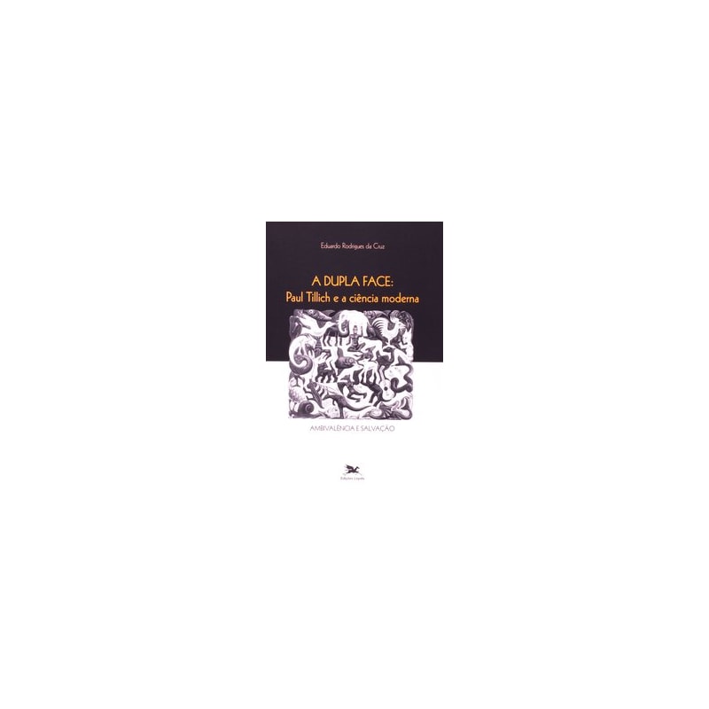 A DUPLA FACE - PAUL TILLICH E A CIÊNCIA MODERNA