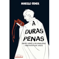 A Duras Penas: Ensaio sobre a racionalidade punitivista dos juízes
