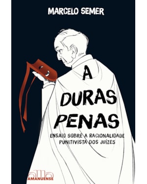 A Duras Penas: Ensaio sobre a racionalidade punitivista dos juízes