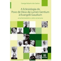 A ECLESIOLOGIA DO POVO DE DEUS DA LUMEN GENTIUM À EVANGELII GAUDIUM: UMA HERMENÊUTICA LATINO-AMERICANA