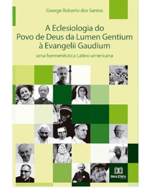 A ECLESIOLOGIA DO POVO DE DEUS DA LUMEN GENTIUM À EVANGELII GAUDIUM: UMA HERMENÊUTICA LATINO-AMERICANA