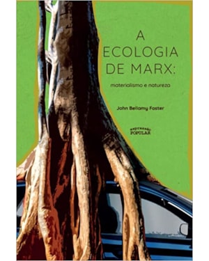 A ECOLOGIA DE MARX: MATERIALISMO E NATUREZA