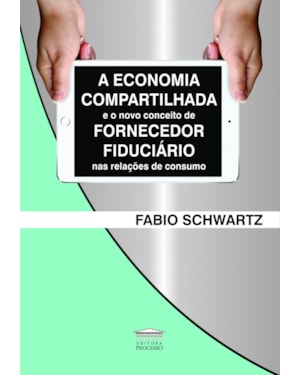 A ECONOMIA COMPARTILHADA E O NOVO CONCEITO DE FORNECEDOR FIDUCIÁRIO NAS RELAÇÕES DE CONSUMO